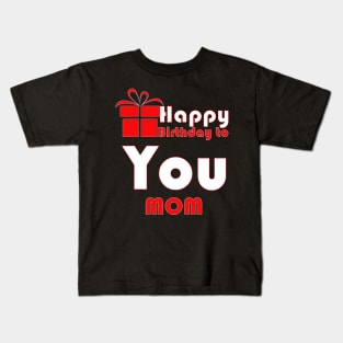 Happy birthday to you mom Kids T-Shirt